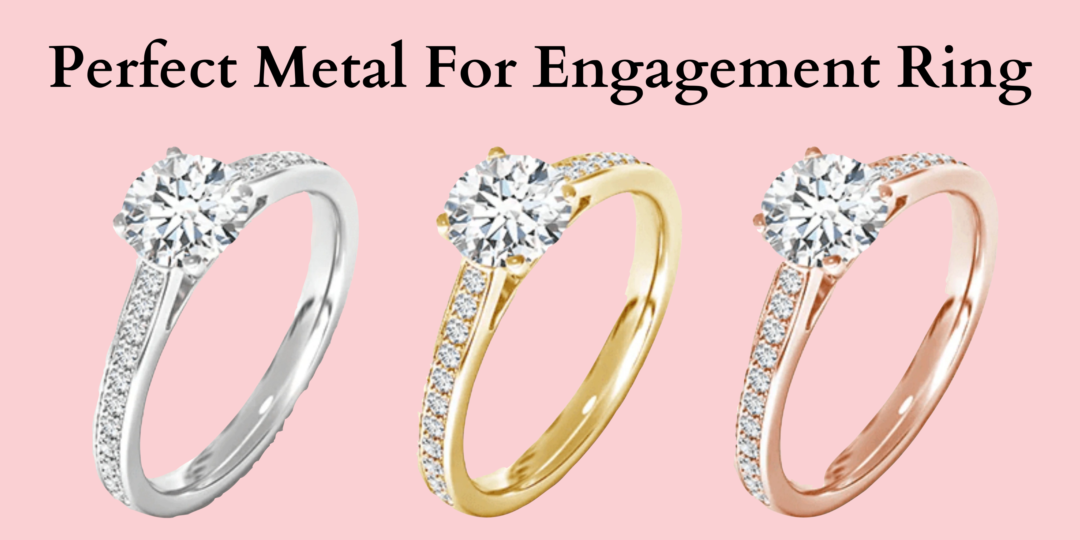How to choosing the perfect metal for engagement ring? How to choosing the perfect metal for engagement ring?