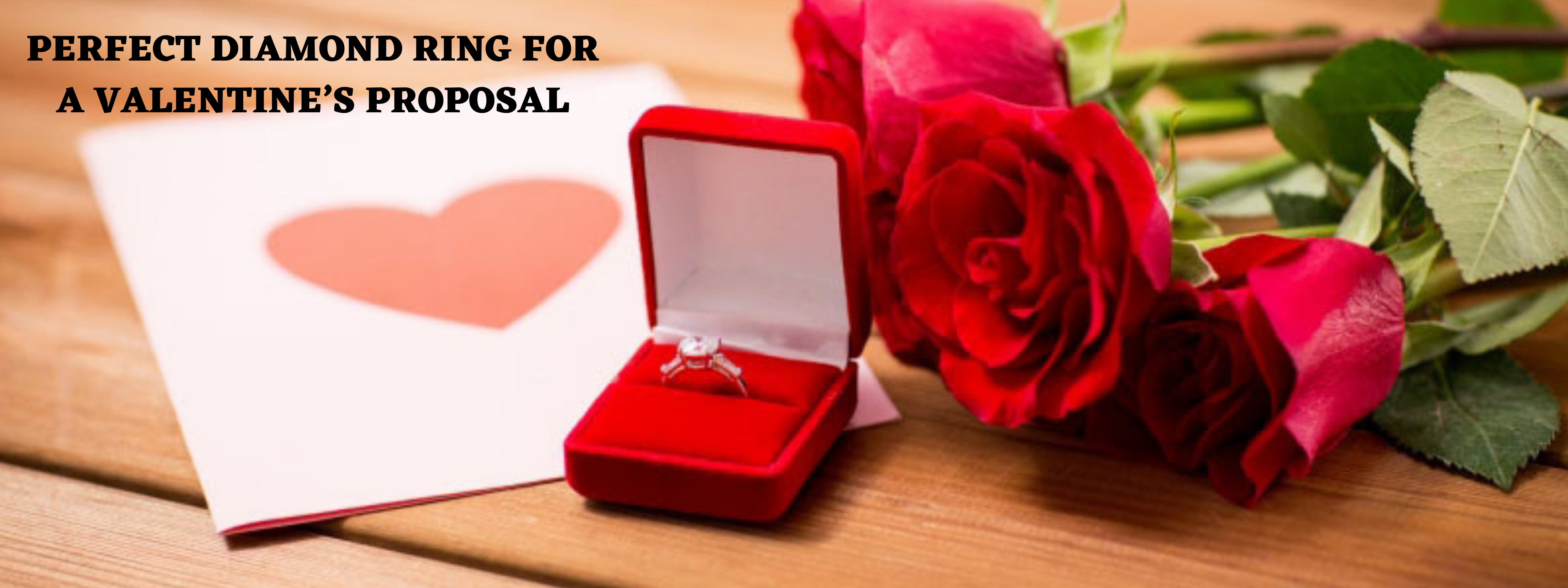PICKING THE PERFECT DIAMOND RING FOR A VALENTINE’S PROPOSAL